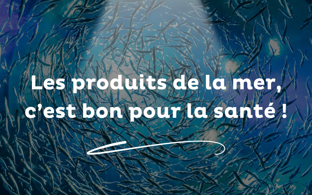 Les produits de la mer, c’est bon pour la santé !